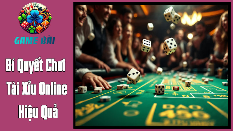 Bí Quyết Chơi Tài Xỉu Online Hiệu Quả Bí Quyết Chơi Tài Xỉu Online Hiệu Quả