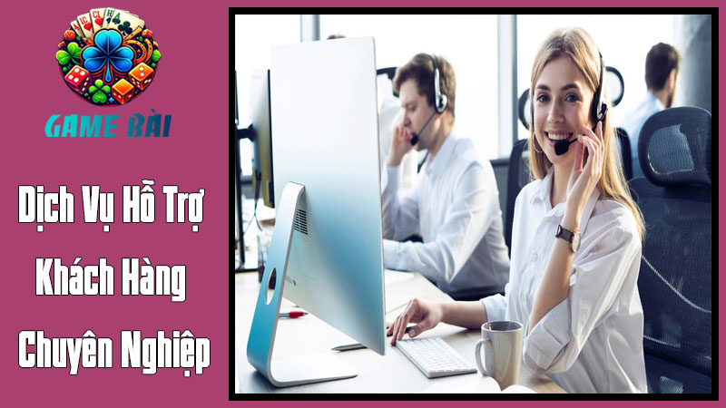 Dịch Vụ Hỗ Trợ Khách Hàng Chuyên Nghiệp Dịch Vụ Hỗ Trợ Khách Hàng Chuyên Nghiệp
