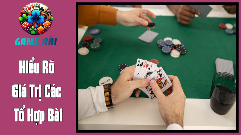 Hiểu Rõ Giá Trị Các Tổ Hợp Bài - "Bảng Xếp Hạng Sức Mạnh" Trong Poker Hiểu Rõ Giá Trị Các Tổ Hợp Bài - "Bảng Xếp Hạng Sức Mạnh" Trong Poker