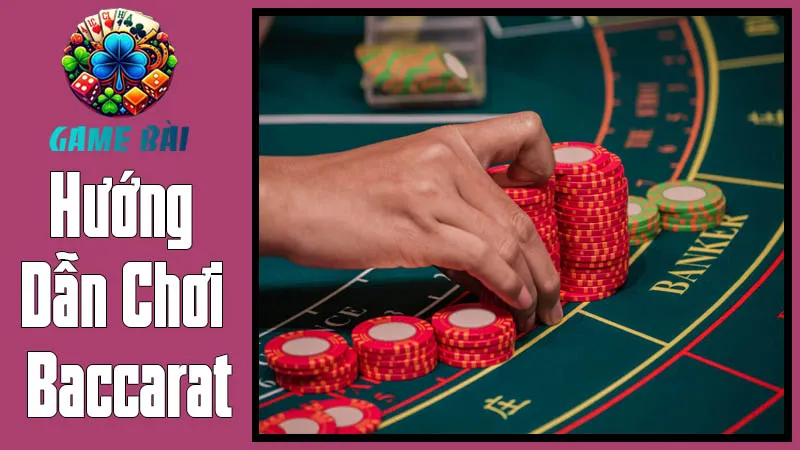 Hướng Dẫn Chơi Baccarat