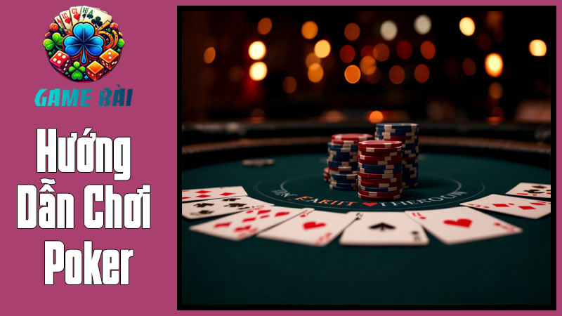 Hướng Dẫn Chơi Poker