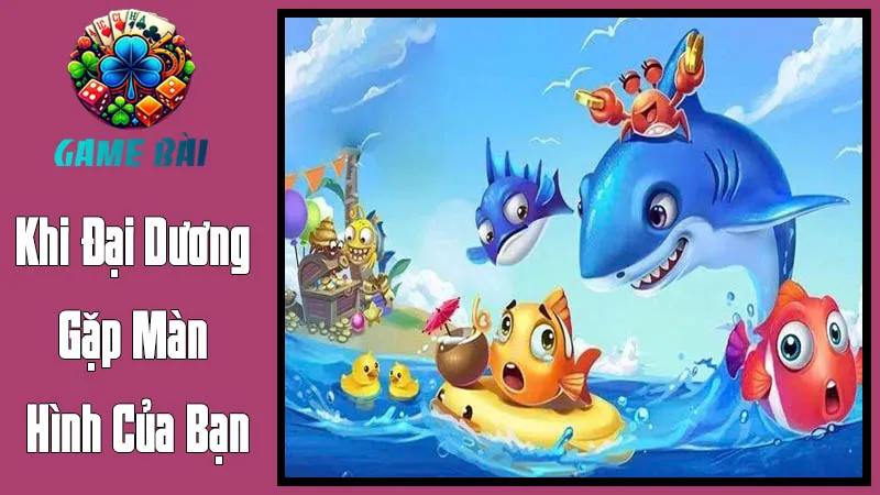 Khi Đại Dương Gặp Màn Hình Của Bạn Khi Đại Dương Gặp Màn Hình Của Bạn