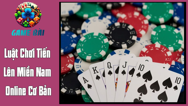 Luật Chơi Tiến Lên Miền Nam Online Cơ Bản Luật Chơi Tiến Lên Miền Nam Online Cơ Bản