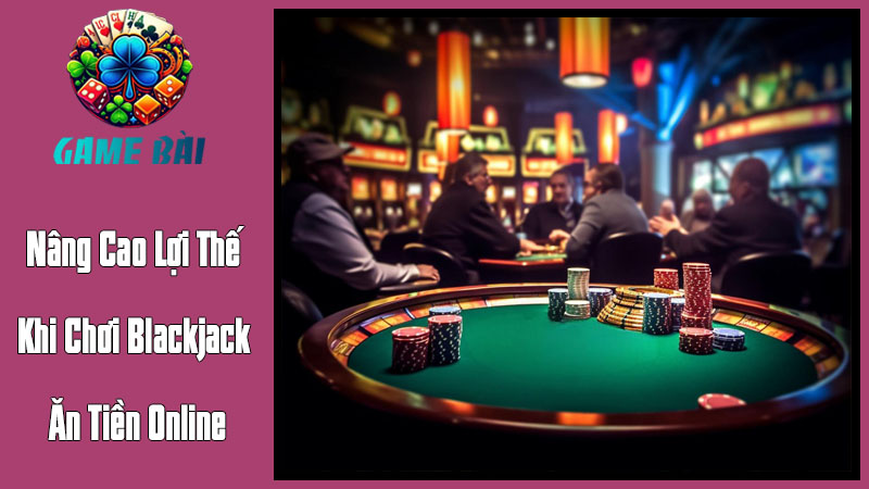 Chiến Thuật Đếm Bài: Nâng Cao Lợi Thế Khi Chơi Blackjack Ăn Tiền Online Chiến Thuật Đếm Bài: Nâng Cao Lợi Thế Khi Chơi Blackjack Ăn Tiền Online