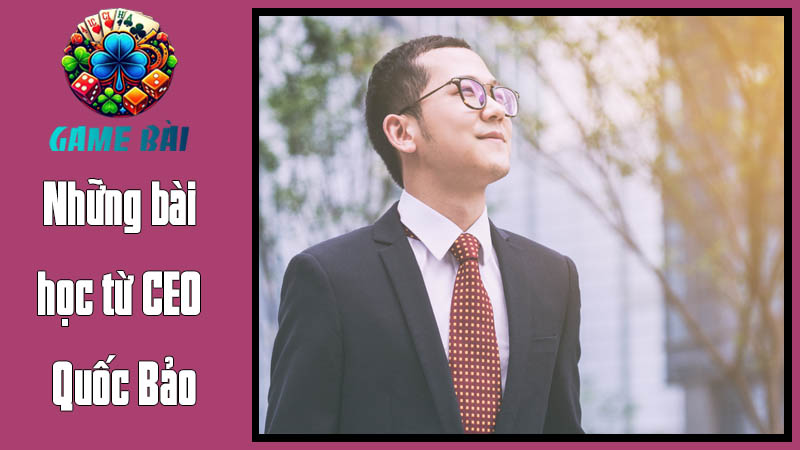 Thành tựu nổi bật của CEO Quốc Bảo Những bài học từ CEO Quốc Bảo Thành tựu nổi bật của CEO Quốc BảoNhững bài học từ CEO Quốc Bảo