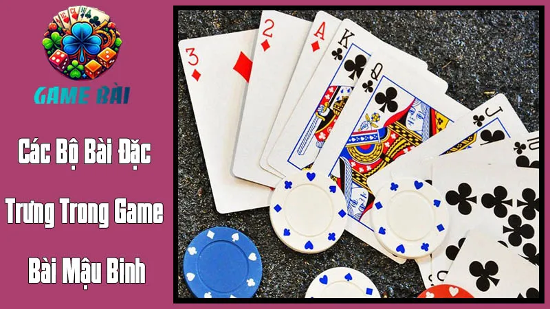 Các Bộ Bài Đặc Trưng Trong Game Bài Mậu Binh Các Bộ Bài Đặc Trưng Trong Game Bài Mậu Binh