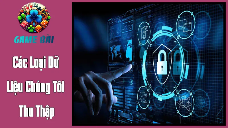 Các Loại Dữ Liệu Chúng Tôi Thu Thập Và Mục Đích Sử Dụng Các Loại Dữ Liệu Chúng Tôi Thu Thập Và Mục Đích Sử Dụng