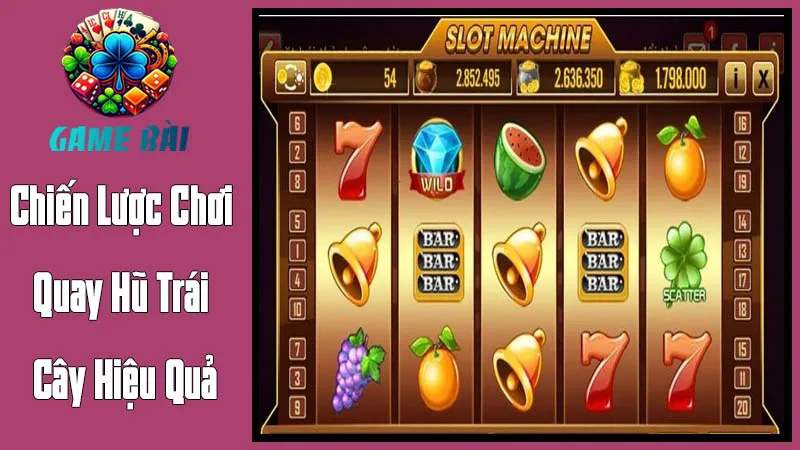 Chiến Lược Chơi Quay Hũ Trái Cây Hiệu Quả Chiến Lược Chơi Quay Hũ Trái Cây Hiệu Quả