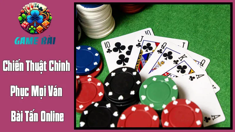 Chiến Thuật Chinh Phục Mọi Ván Bài Tấn Online: Nâng Cao Kỹ Năng Chiến Thuật Chinh Phục Mọi Ván Bài Tấn Online: Nâng Cao Kỹ Năng