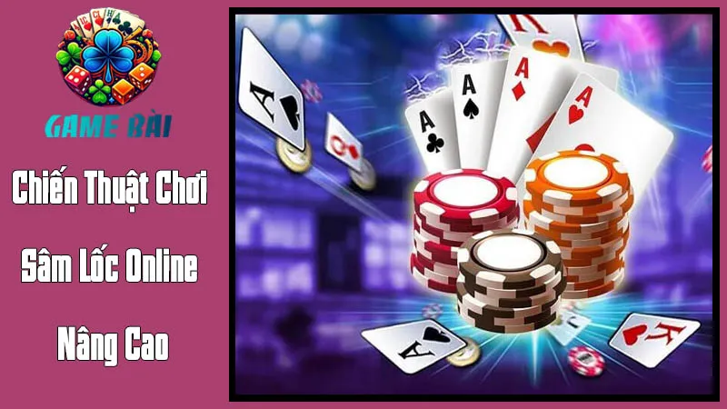 Chiến Thuật Chơi Sâm Lốc Online Nâng Cao Để Giành Chiến Thắng Chiến Thuật Chơi Sâm Lốc Online Nâng Cao Để Giành Chiến Thắng
