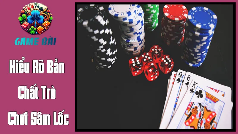 Hiểu Rõ Bản Chất Trò Chơi Sâm Lốc Hiểu Rõ Bản Chất Trò Chơi Sâm Lốc