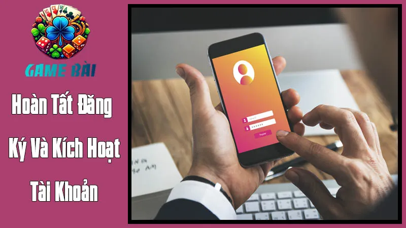 Hoàn Tất Đăng Ký Và Kích Hoạt Tài Khoản Hoàn Tất Đăng Ký Và Kích Hoạt Tài Khoản