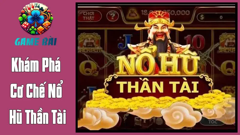 Khám Phá Cơ Chế Nổ Hũ Thần Tài Khám Phá Cơ Chế Nổ Hũ Thần Tài