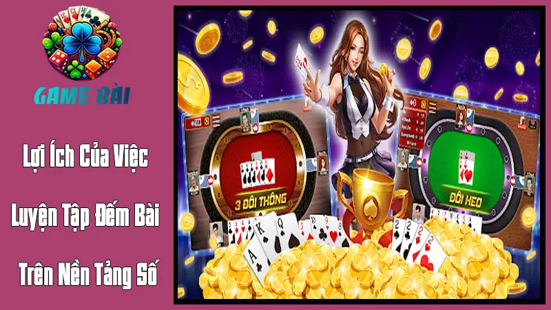 Lợi Ích Của Việc Luyện Tập Đếm Bài Trên Nền Tảng Số Lợi Ích Của Việc Luyện Tập Đếm Bài Trên Nền Tảng Số