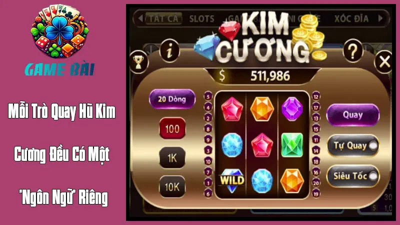 Mỗi Trò Quay Hũ Kim Cương Đều Có Một Ngôn Ngữ Riêng Mỗi Trò Quay Hũ Kim Cương Đều Có Một Ngôn Ngữ Riêng