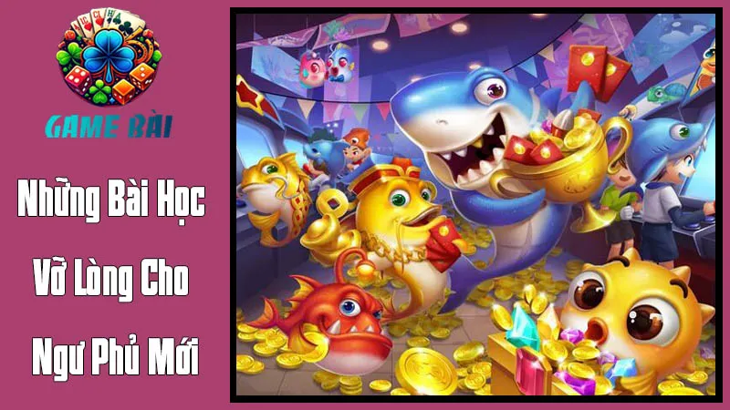 Những Bài Học Vỡ Lòng Cho Ngư Phủ Mới Những Bài Học Vỡ Lòng Cho Ngư Phủ Mới