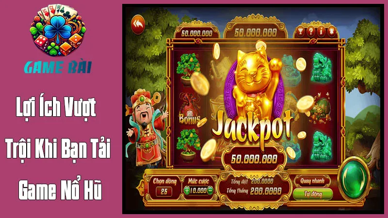 Những Lợi Ích Vượt Trội Khi Bạn Tải Game Nổ Hũ Những Lợi Ích Vượt Trội Khi Bạn Tải Game Nổ Hũ