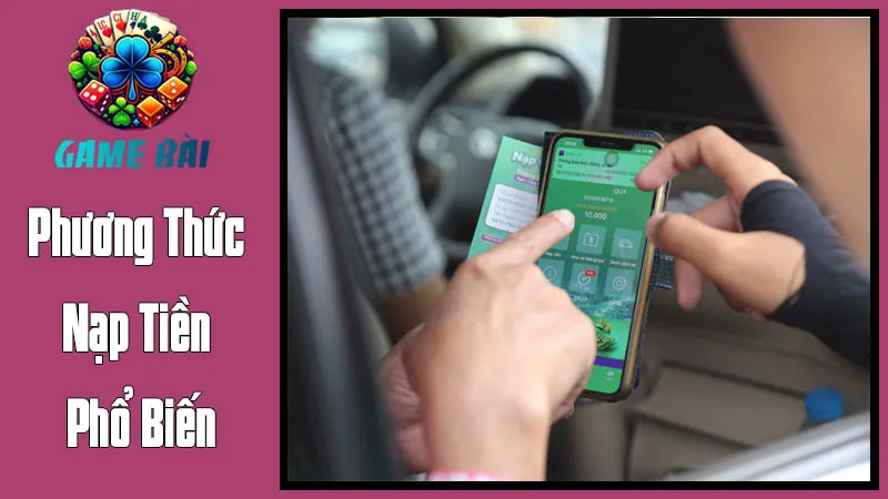 Các Phương Thức Nạp Tiền Phổ Biến Tại Game Bài Đổi Thưởng Các Phương Thức Nạp Tiền Phổ Biến Tại Game Bài Đổi Thưởng