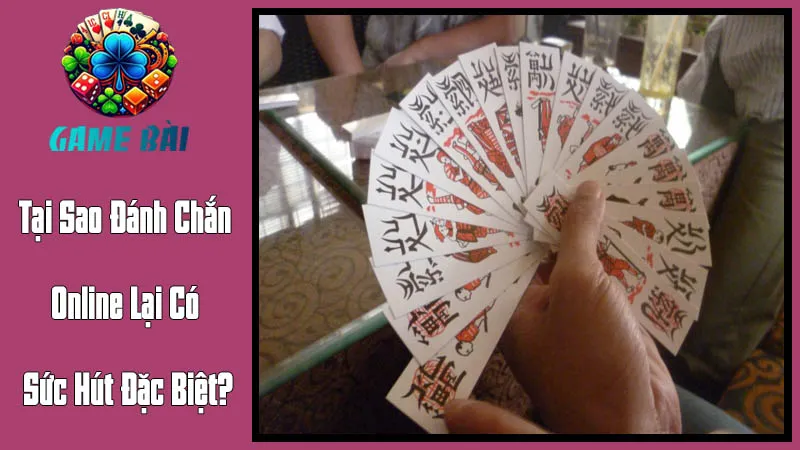 Tại Sao Đánh Chắn Online Lại Có Sức Hút Đặc Biệt? Tại Sao Đánh Chắn Online Lại Có Sức Hút Đặc Biệt?