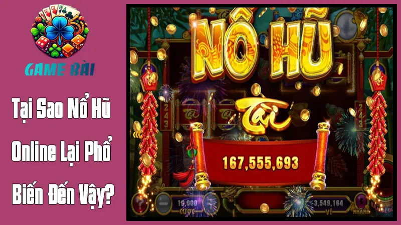Tại Sao Nổ Hũ Online Lại Phổ Biến Đến Vậy? Tại Sao Nổ Hũ Online Lại Phổ Biến Đến Vậy?