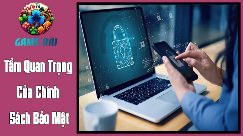 Tầm Quan Trọng Của Chính Sách Bảo Mật Tầm Quan Trọng Của Chính Sách Bảo Mật