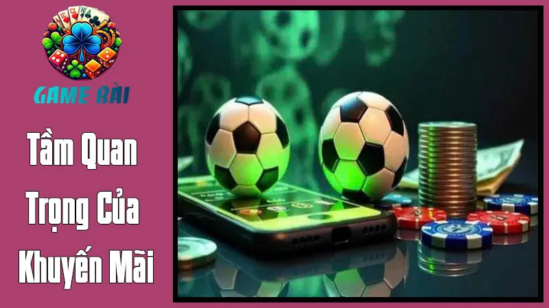 Tầm Quan Trọng Của Khuyến Mãi Trong Lĩnh Vực Game Bài Đổi Thưởng Tầm Quan Trọng Của Khuyến Mãi Trong Lĩnh Vực Game Bài Đổi Thưởng
