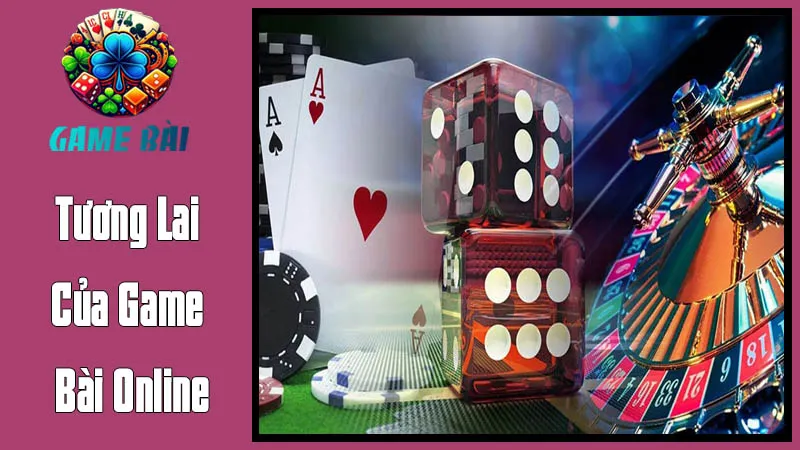Tương Lai Của Game Bài Online: Những Đổi Mới Hứa Hẹn Tương Lai Của Game Bài Online: Những Đổi Mới Hứa Hẹn