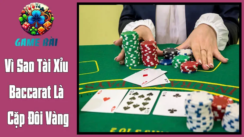 Vì Sao Tài Xỉu Baccarat Là Cặp Đôi Vàng? Vì Sao Tài Xỉu Baccarat Là Cặp Đôi Vàng?