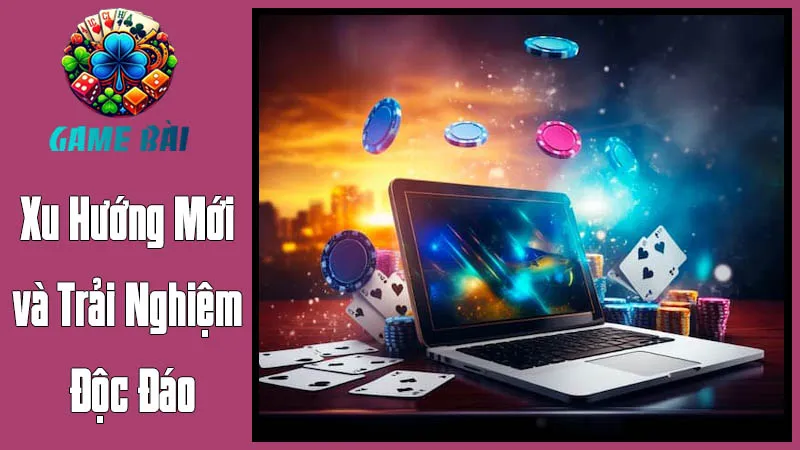 Game Bài Đổi Thưởng: Xu Hướng Mới và Trải Nghiệm Độc Đáo Game Bài Đổi Thưởng: Xu Hướng Mới và Trải Nghiệm Độc Đáo